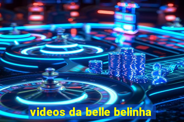 videos da belle belinha